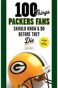 100 Things Packers Fans Should Know & Do Before They Die