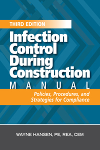 Infection Control During Construction Manual: Policies, Procedures, and Strategies for Compliance