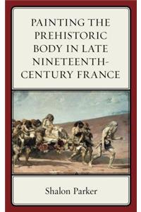 Painting the Prehistoric Body in Late Nineteenth-Century France