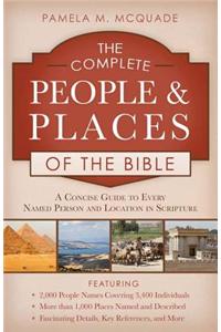 The Complete People and Places of the Bible: A Concise Guide to Every Named Person and Location in Scripture