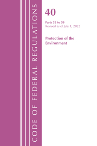Code of Federal Regulations, Title 40 Protection of the Environment 53-59, Revised as of July 1, 2022