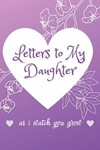 Letters To My Little Girl As I Watch You Grow Up
