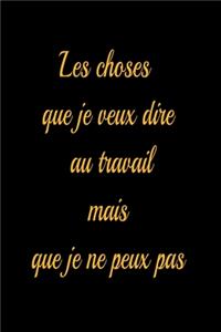 Les choses que je veux dire au travail mais que je ne peux pas - journal de bord ligné