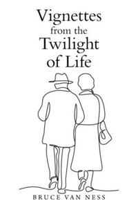 Vignettes from the Twilight of Life