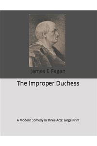 The Improper Duchess. A Modern Comedy in Three Acts
