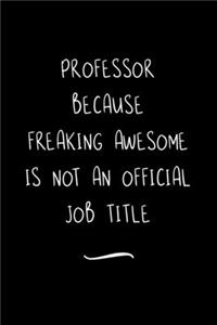 Professor Because Freaking Awesome is not an Official Job Title