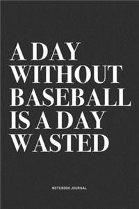 A Day Without Baseball Is A Day Wasted