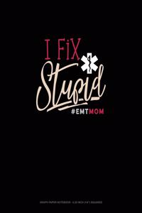 I Fix Stupid #Emtmom