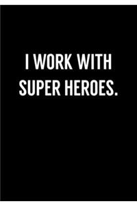 I Work With Super Heroes.