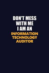 Don't Mess With Me Because I Am An Information Technology Auditor