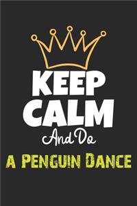 Keep Calm And Do a Penguin Dance Notebook - a Penguin Dance Funny Gift