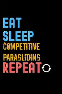 Eat, Sleep, Competitive Paragliding, Repeat Notebook - Competitive Paragliding Funny Gift