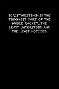 Scriptwriting Is the Toughest Part of the Whole Racket...the Least Understood and the Least Noticed.