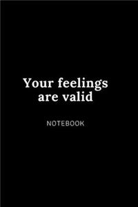 Your feelings are valid notebook