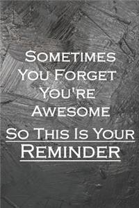 Sometimes You Forget You're Awesome So This is Your Reminder