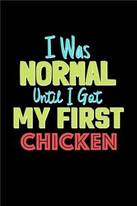 I Was Normal Until I Got My First Chicken Notebook - Chicken Lovers and Animals Owners