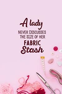 A Lady Never Discusses The Size Of Her Fabric Stash