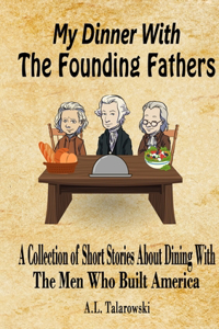 My Dinner With The Founding Fathers