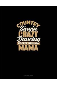 Country Singin' Crazy Dancin' Coffee Drinkin' Mama