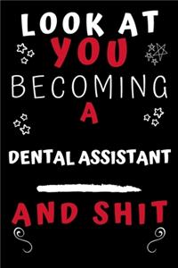 Look At You Becoming A Dental Assistant And Shit!