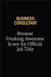 Business Consultant Because Freaking Awesome Is Not An Official Job Title