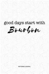 Good Days Start With Bourbon