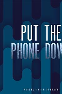 Put The Phone Down