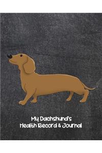 My Dachshund's Health Record & Journal: Medical & Health Tracker Notebook, Records Organizer and Note Keeper, Vaccination Chart for Dog Walker or Sitter