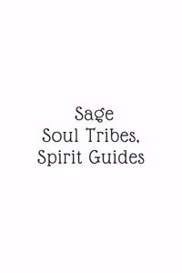 Sage, Soul Tribes, & Spirit Guides