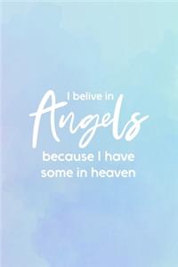 I Believe In Angels Because I Have Some In Heaven