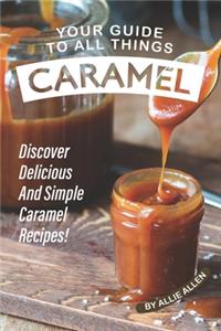 Your Guide to All Things Caramel