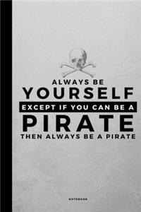 Always Be Yourself Except If You Can Be A Pirate
