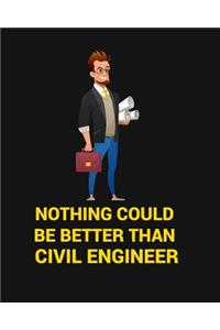 Nothing Could Be Better Than Civil Engineer