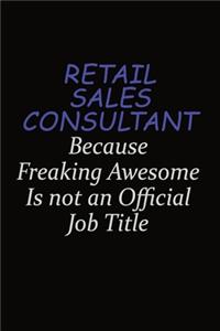 Retail Sales Consultant Because Freaking Awesome Is Not An Official Job Title