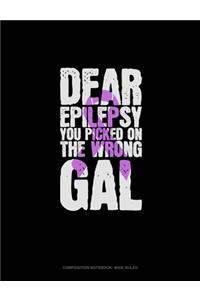 Dear Epilepsy You Picked On The Wrong Gal