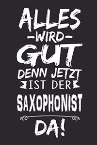 Alles wird gut denn jetzt ist der Saxophonist da