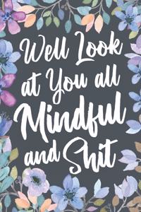 Well Look At You All Mindful and Shit