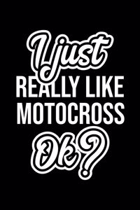 I Just Really Like Motocross Ok?