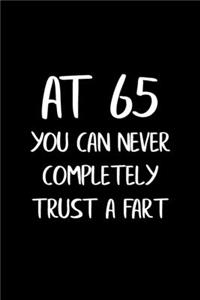 At 65 You Can Never Completely Trust a Fart