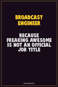 Broadcast Engineer, Because Freaking Awesome Is Not An Official Job Title