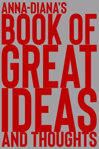 Anna-Diana's Book of Great Ideas and Thoughts