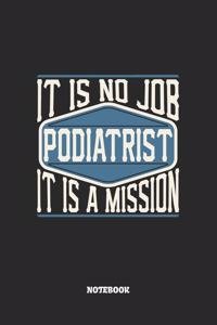 Podiatrist Notebook - It Is No Job, It Is A Mission