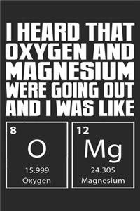 I Heard That Oxygen And Magnesium Were Going Out: Chemistry Notebook Blank Line Chemist Journal Lined with Lines 6x9 120 Pages Checklist Record Book Science Lovers Take Notes Gift Planner Paper Men 