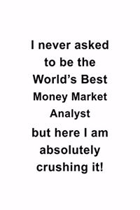 I Never Asked To Be The World's Best Money Market Analyst But Here I Am Absolutely Crushing It