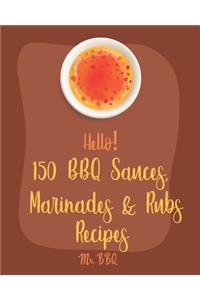Hello! 150 BBQ Sauces, Marinades & Rubs Recipes