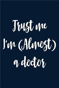 Trust Me I'm Almost a Doctor