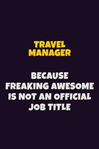 Travel Manager, Because Freaking Awesome Is Not An Official Job Title