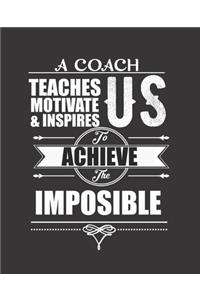 A Coach Teaches Motivate & Inspires Us to Achieve the Impossible