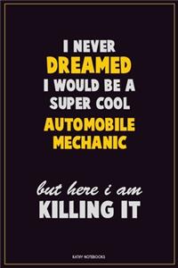 I Never Dreamed I would Be A Super Cool Automobile Mechanic But Here I Am Killing It