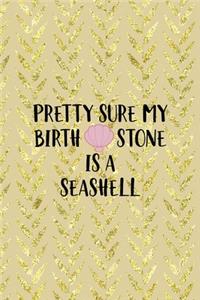 Pretty Sure My Birth Stone Is A Seashell
